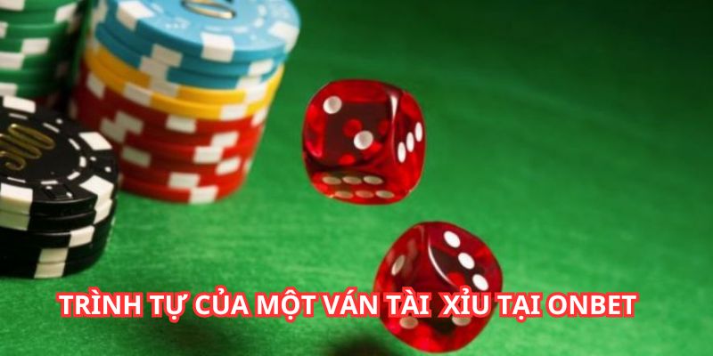 Cách một ván Tài Xỉu diễn ra theo đúng thứ tự