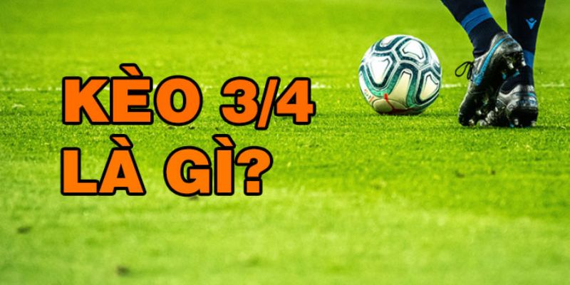 Khái niệm về kèo chấp 3 4