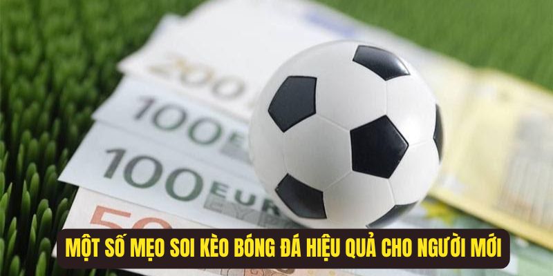 Một số mẹo soi kèo bóng đá hiệu quả cho người mới