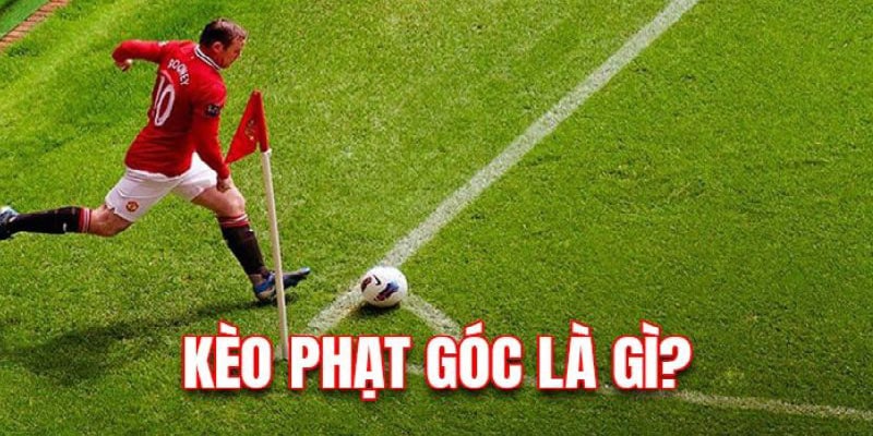 Kèo phạt góc - Giới thiệu tỷ lệ cược phổ biến trong bóng đá