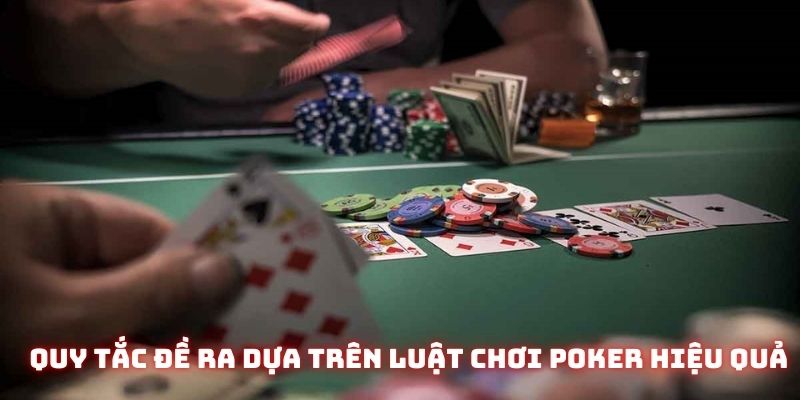 Quy tắc đề ra dựa trên luật chơi poker hiệu quả