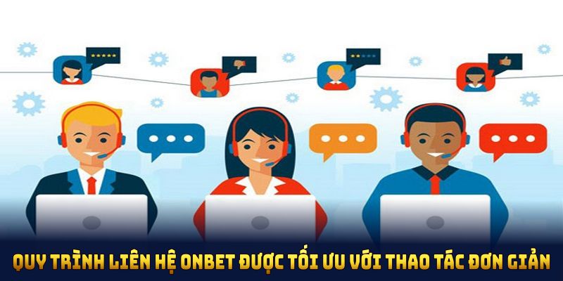 Quy trình liên hệ ONBET được tối ưu để người chơi thao tác đơn giản và chính xác