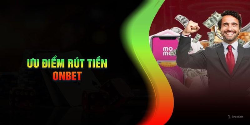 Những ưu điểm nổi bật khi rút tiền tại nền tảng